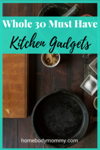 Whole 30 must have kitchen gadgets will help you make it through your round. Having these in your kitchen will help with your Whole 30 journey.