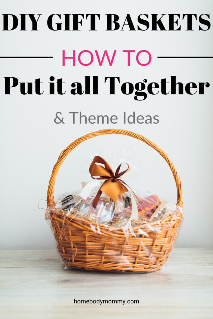 Make Your Own Gift Basket Create A Fun Gift Homebody Mommy